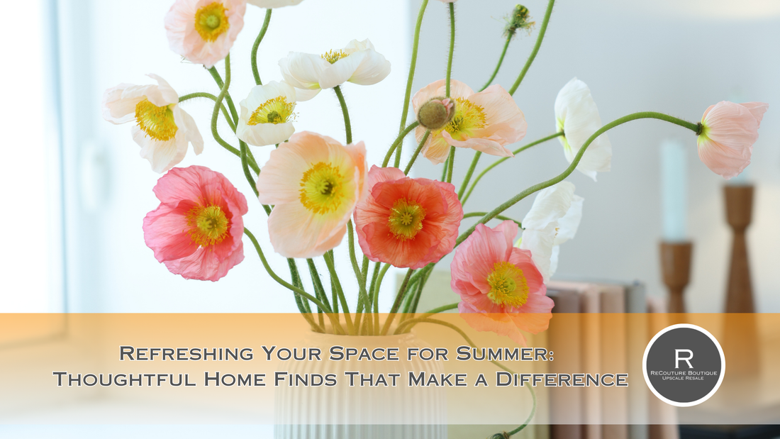 Refreshing Your Space for Summer: Thoughtful Home Finds That Make a Difference
