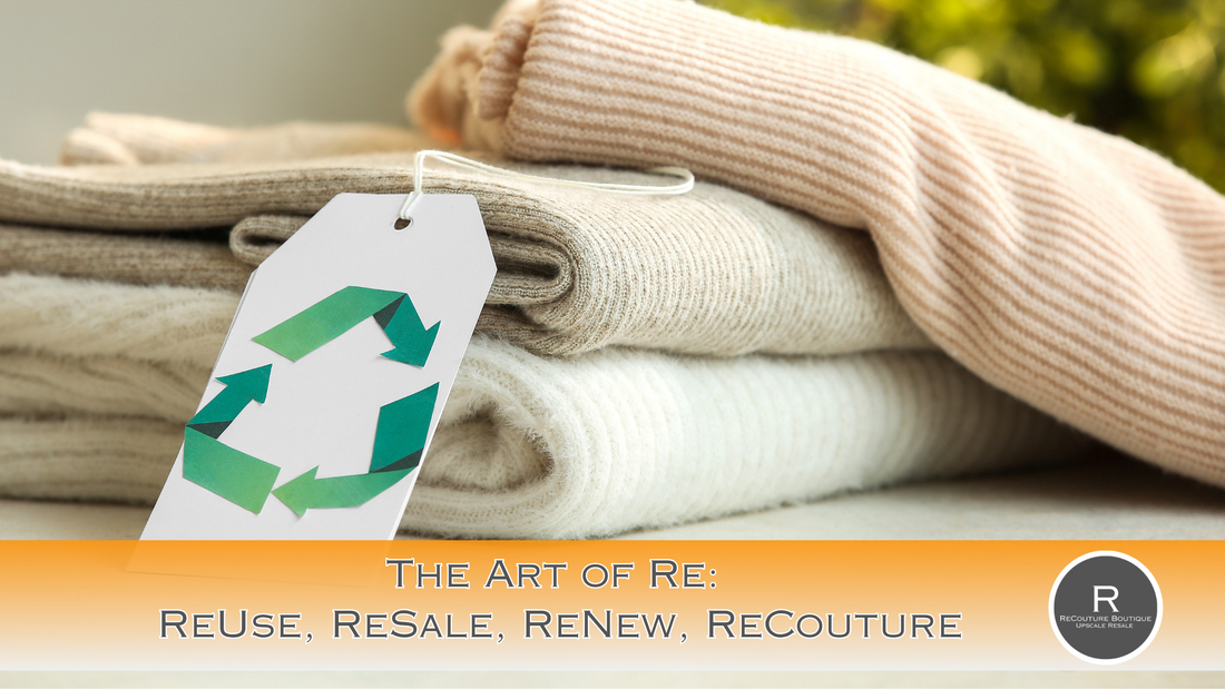 The Art of Re: ReUse, ReSale, ReNew, ReCouture: Celebrating Earth Month Through Sustainable Style and Second Chances for Luxury Fashion